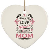 How Much Love Could Hold Until Called Me Mom - Heart Ornament
