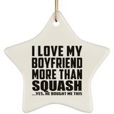 I Love My Boyfriend More Than Squash - Star Ornament