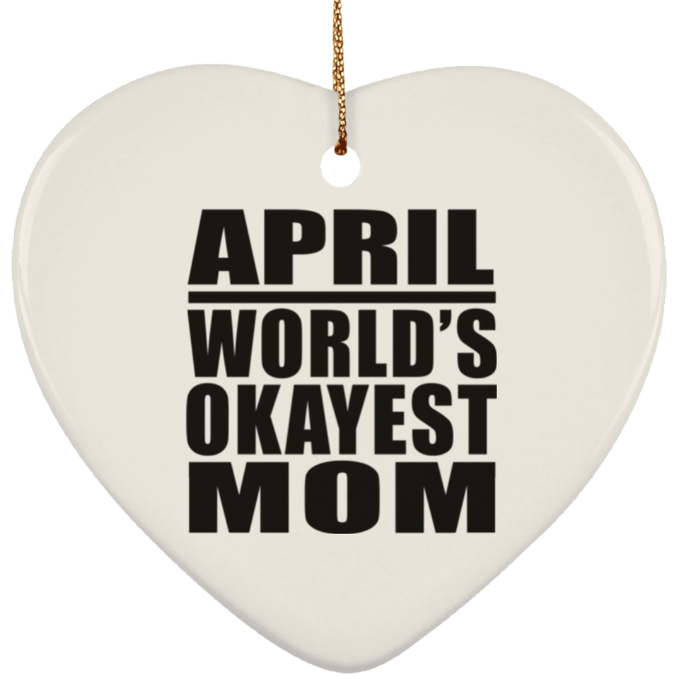 April World's Okayest Mom - Heart Ornament