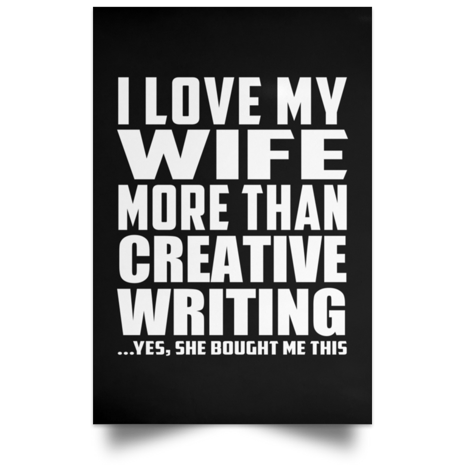 I Love My Wife More Than Creative Writing - Poster Portrait