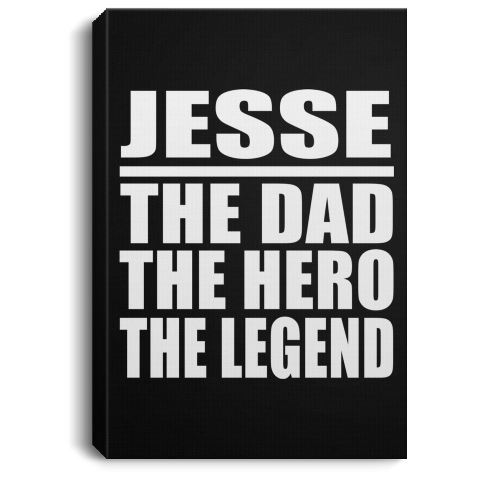Jesse The Dad The Hero The Legend - Canvas Portrait