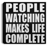 People Watching Makes Life Complete - Canvas Square