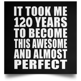 120th Birthday Took 120 Years To Become Awesome & Perfect - Poster Square