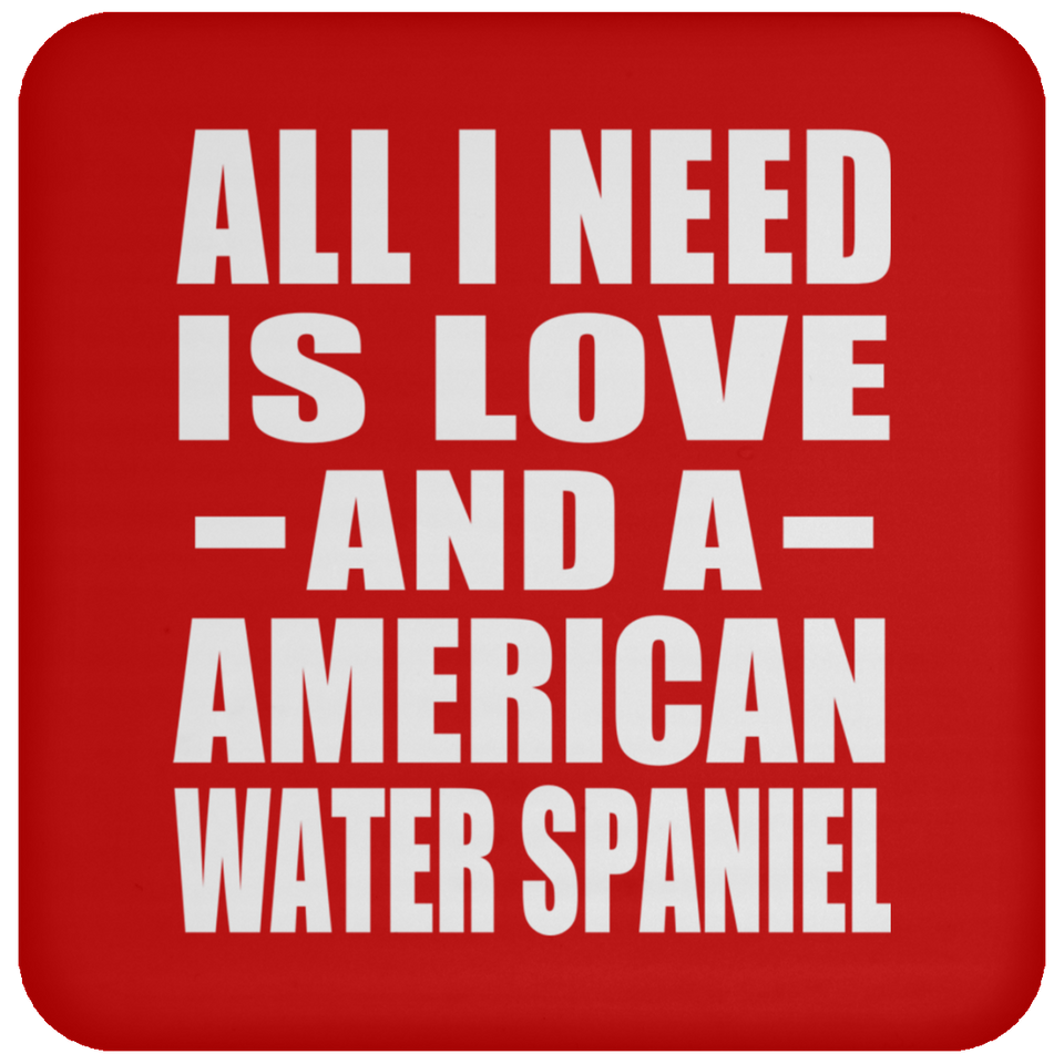 All I Need Is Love And A American Water Spaniel - Drink Coaster