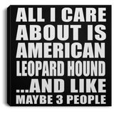 All I Care About Is American Leopard Hound - Canvas Square