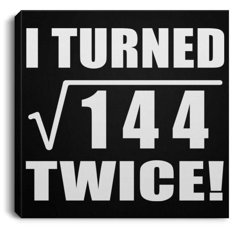 24th Birthday I Turned Square Root of 144 Twice - Canvas Square