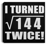 24th Birthday I Turned Square Root of 144 Twice - Canvas Square