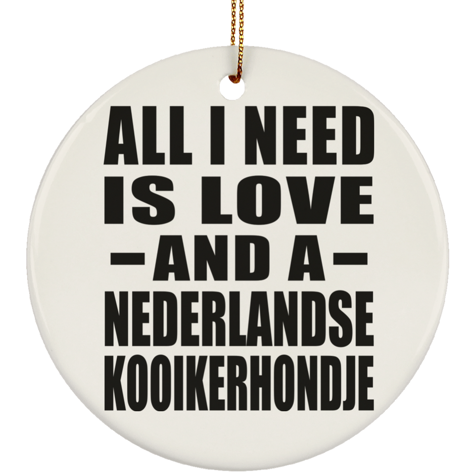 All I Need Is Love And A Nederlandse Kooikerhondje - Circle Ornament
