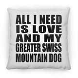All I Need Is Love And My Greater Swiss Mountain Dog - Throw Pillow