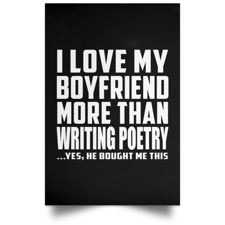 I Love My Boyfriend More Than Writing Poetry - Poster Portrait