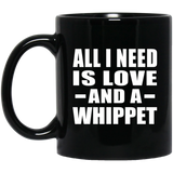 All I Need Is Love And A Whippet - 11 Oz Coffee Mug Black