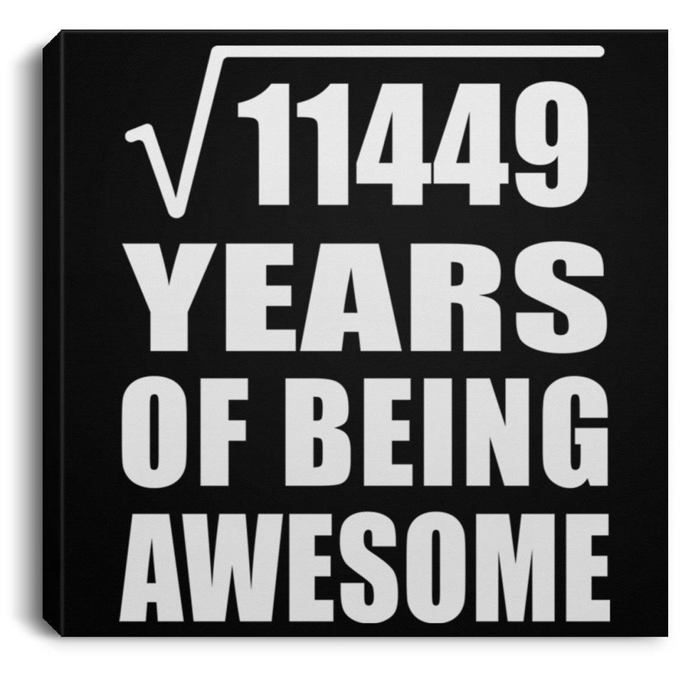 107th Birthday Square Root of 11449 Years of Being Awesome - Canvas Square
