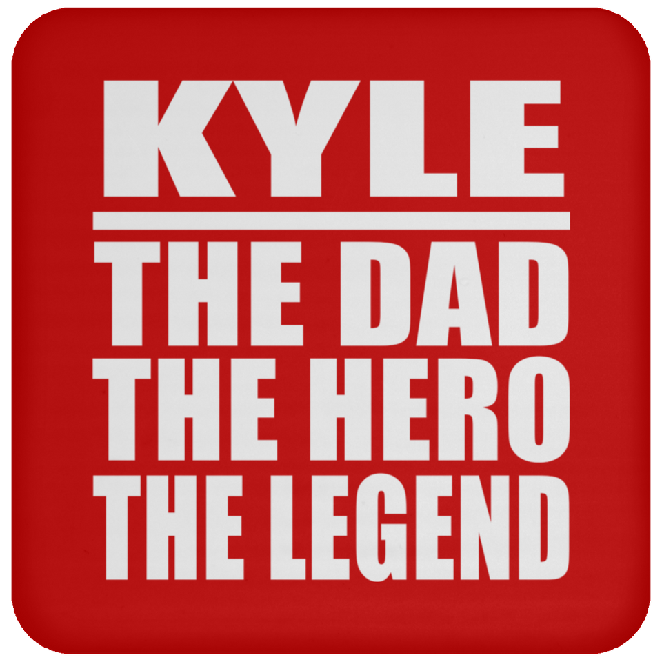 Kyle The Dad The Hero The Legend - Drink Coaster