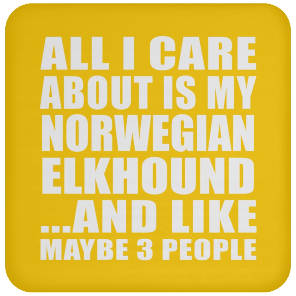 All I Care About Is My Norwegian Elkhound - Drink Coaster