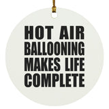 Hot Air Ballooning Makes Life Complete - Circle Ornament