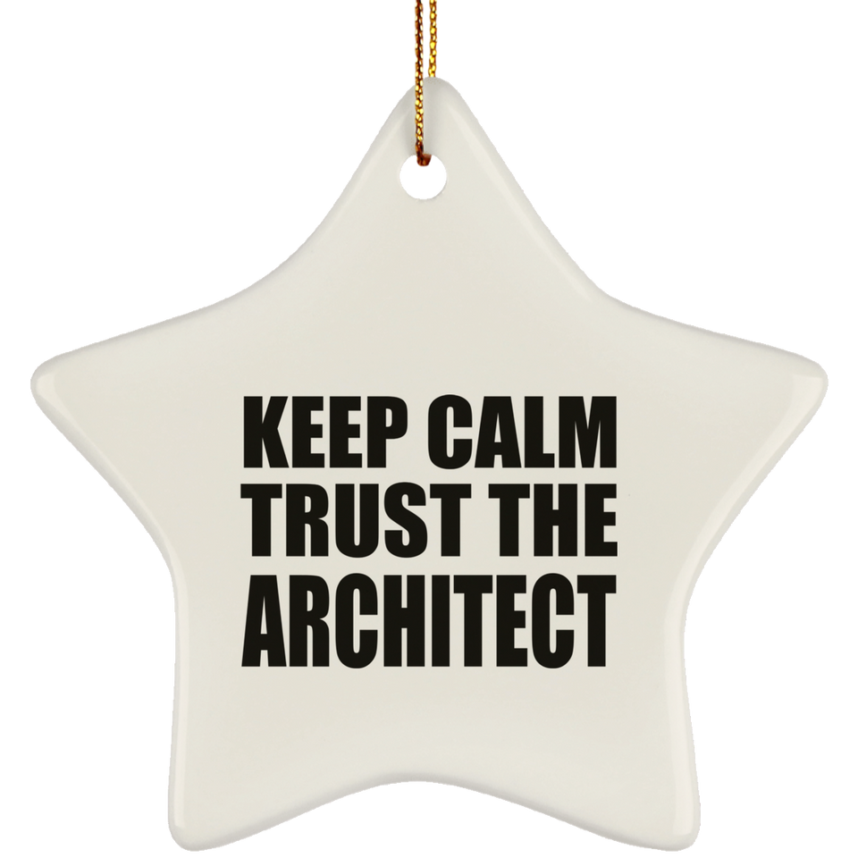 Keep Calm and Trust The Architect - Star Ornament