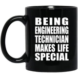 Being Engineering Technician Makes Life Special - 11oz Coffee Mug Black