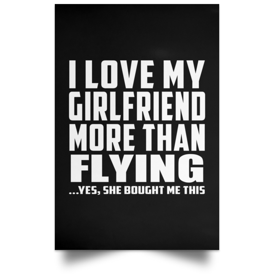 I Love My Girlfriend More Than Flying - Poster Portrait