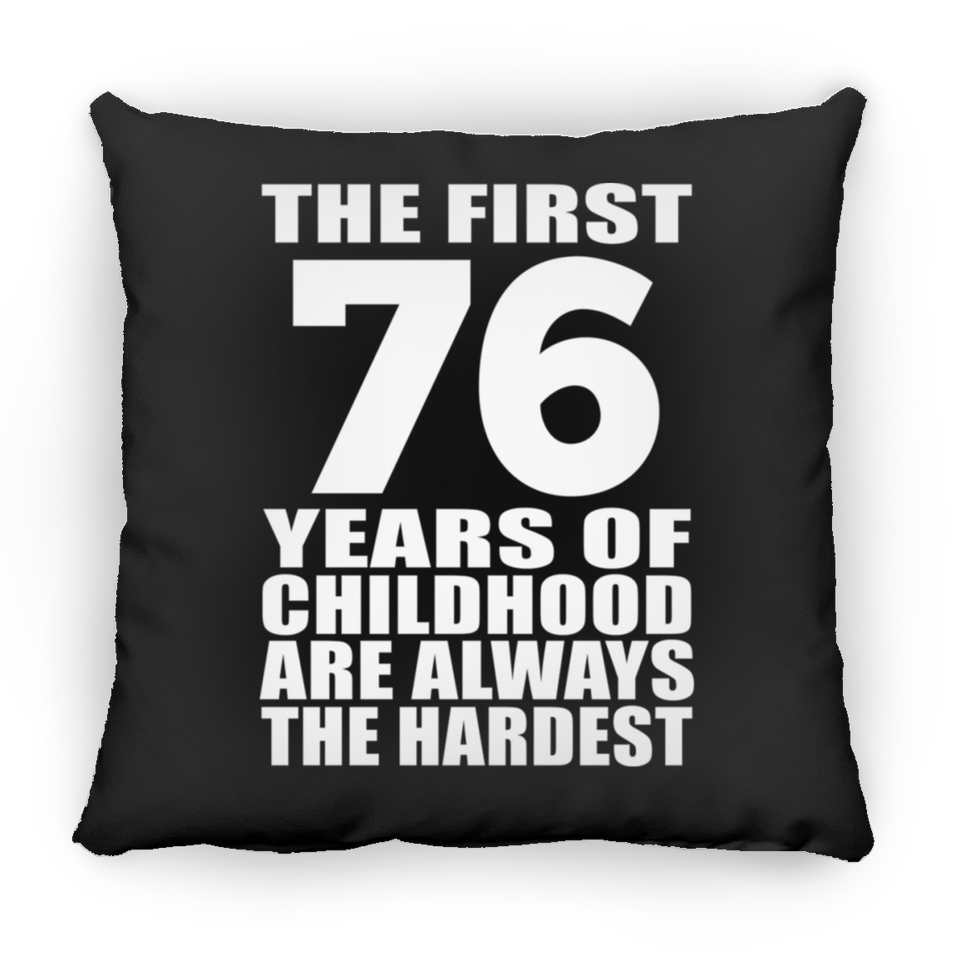 76th Birthday First 76 Years of Childhood Are The Hardest - Throw Pillow Black