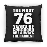 76th Birthday First 76 Years of Childhood Are The Hardest - Throw Pillow Black