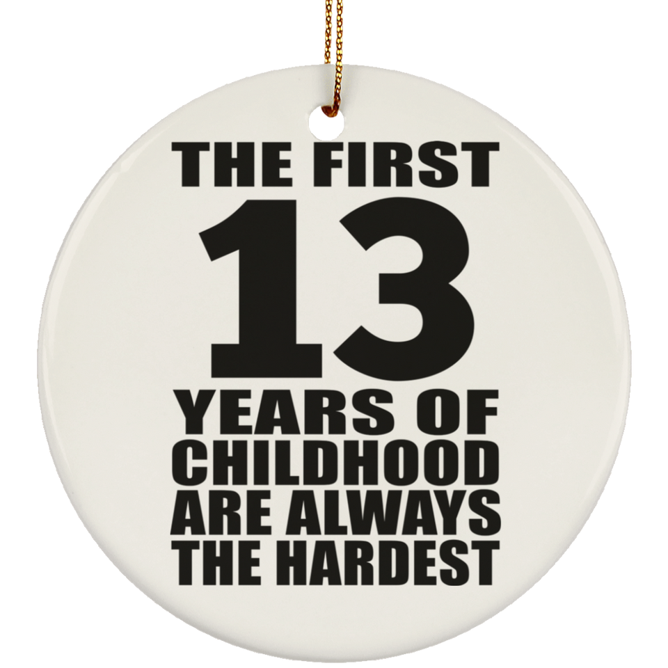 13th Birthday First 13 Years of Childhood Are The Hardest - Circle Ornament