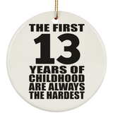 13th Birthday First 13 Years of Childhood Are The Hardest - Circle Ornament