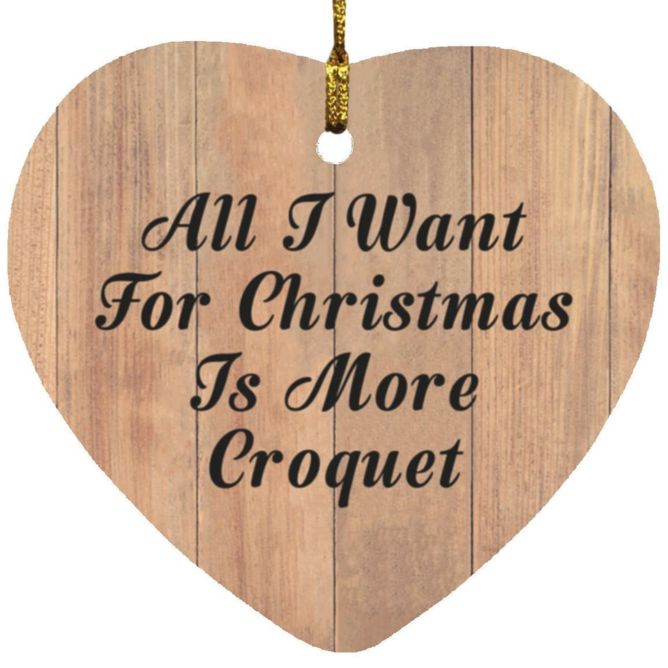 All I Want For Christmas Is More Croquet - Heart Ornament C