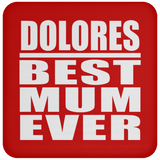 Dolores Best Mum Ever - Drink Coaster