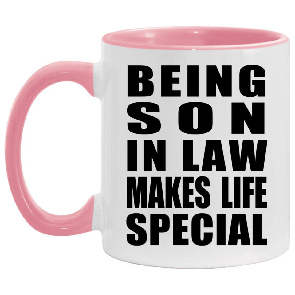 Being Son In Law Makes Life Special - 11oz Accent Mug Pink