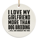 I Love My Girlfriend More Than Dog Breeding - Circle Ornament
