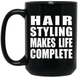 Hair Styling Makes Life Complete - 15oz Coffee Mug Black