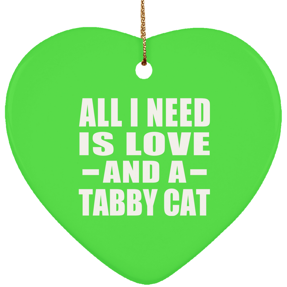 All I Need Is Love And A Tabby Cat - Heart Ornament