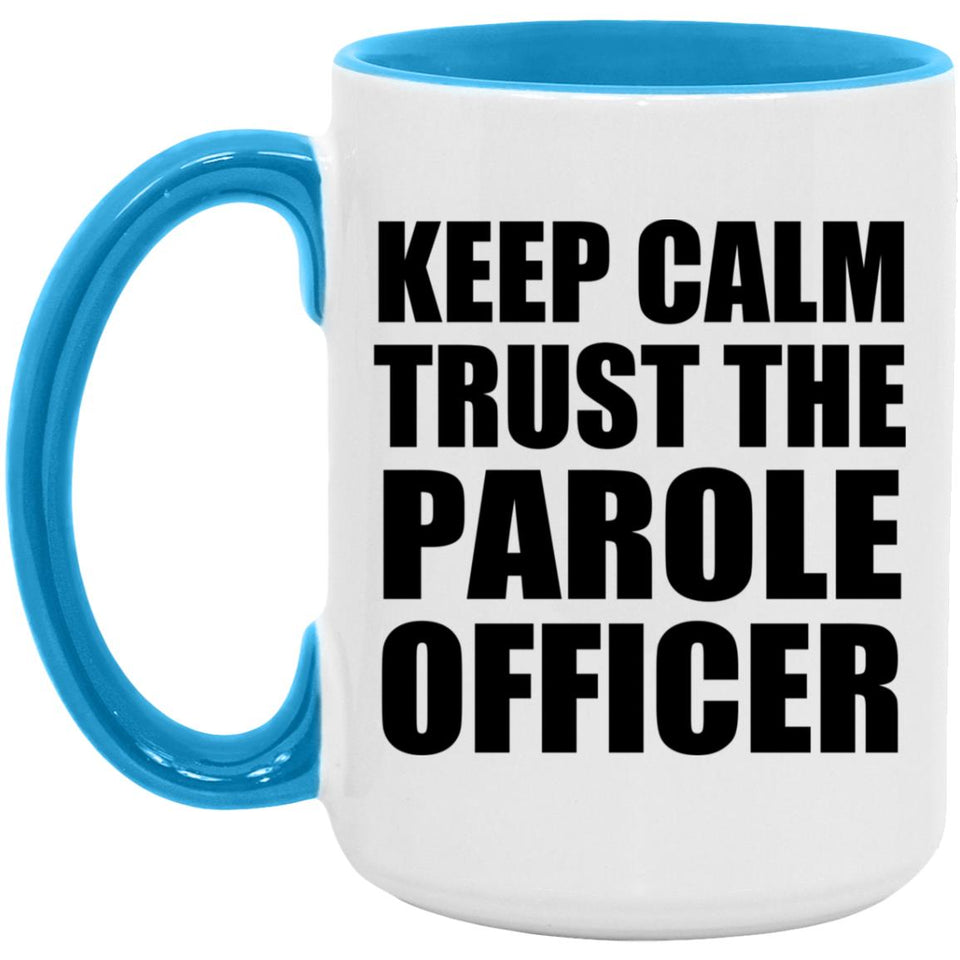 Keep Calm and Trust The Parole Officer - 15oz Accent Mug Blue