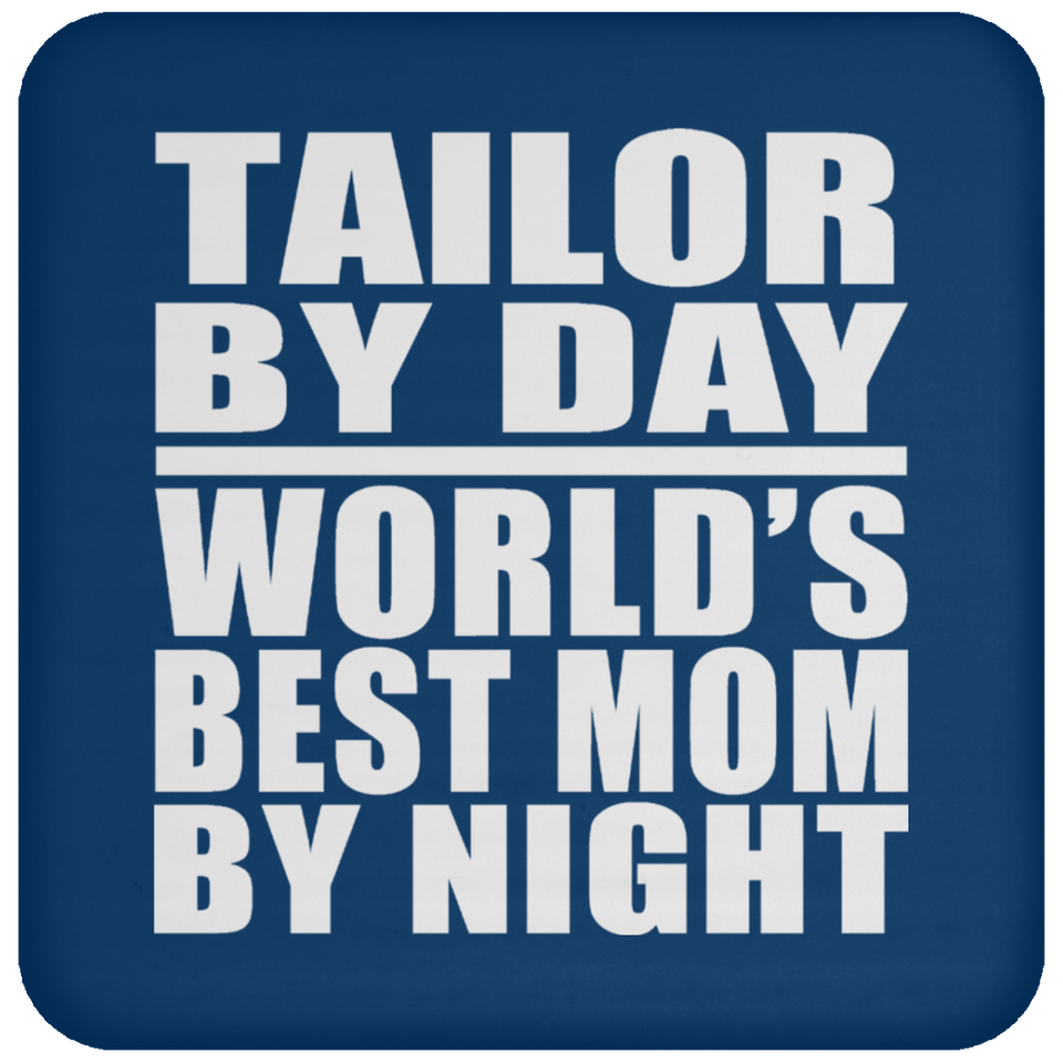 Tailor By Day World's Best Mom By Night - Drink Coaster