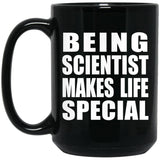 Being Scientist Makes Life Special - 15oz Coffee Mug Black