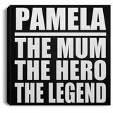 Pamela The Mum The Hero The Legend - Canvas Square
