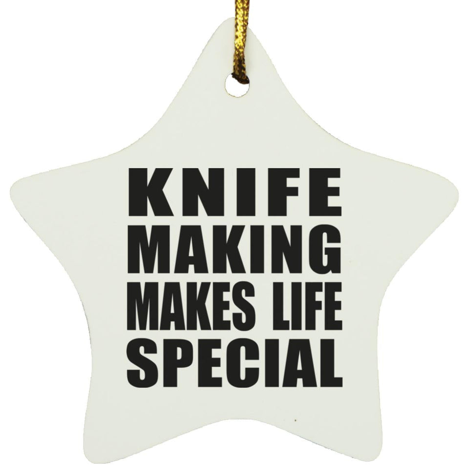 Knife Making Makes Life Special - Star Ornament