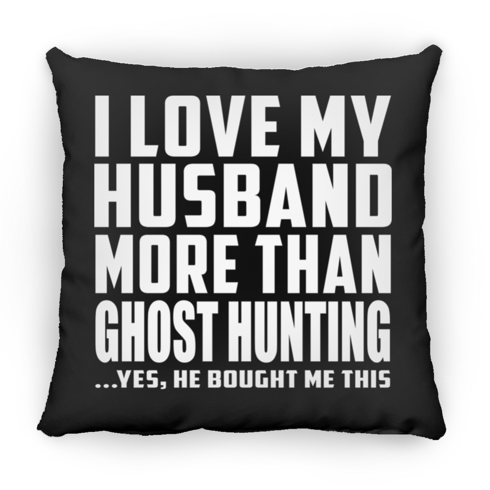 I Love My Husband More Than Ghost Hunting - Throw Pillow Black