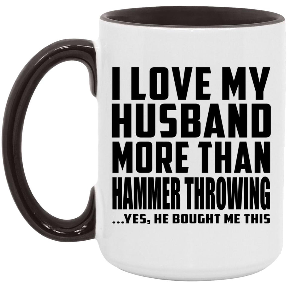 I Love My Husband More Than Hammer Throwing - 15oz Accent Mug Black