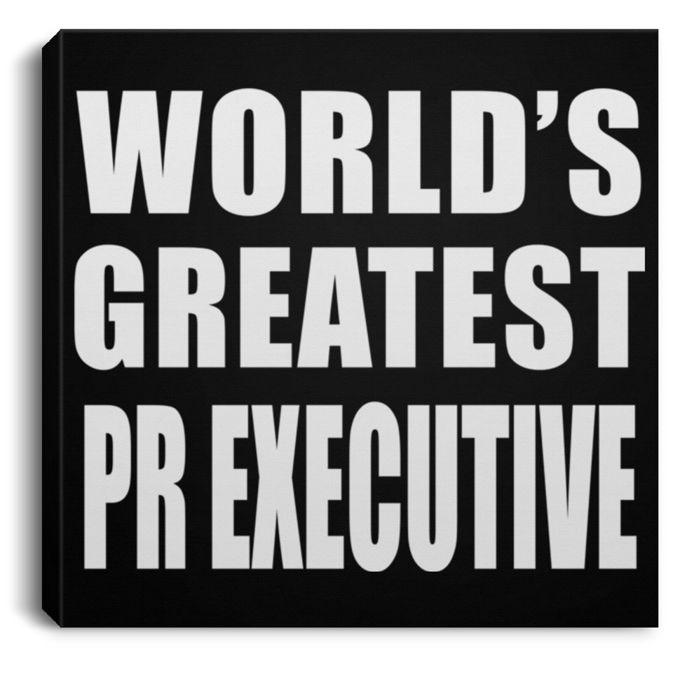 World's Greatest Pr Executive - Canvas Square