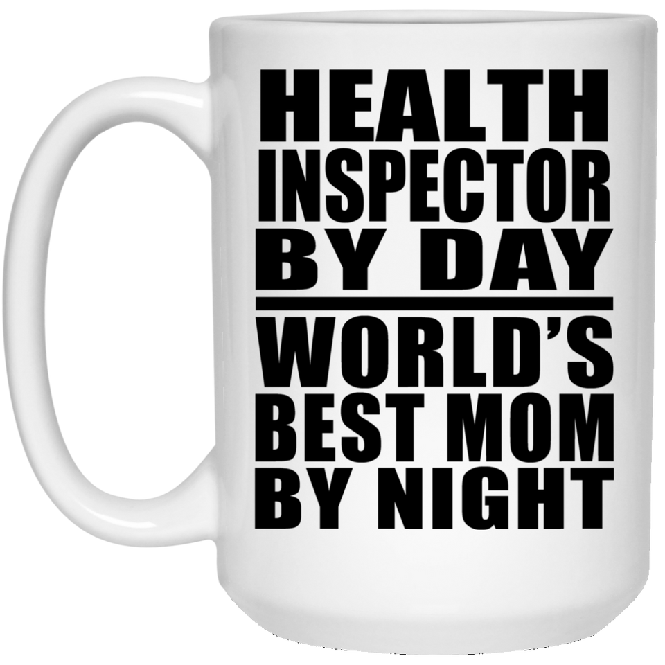 Health Inspector By Day World's Best Mom By Night - 15 Oz Coffee Mug