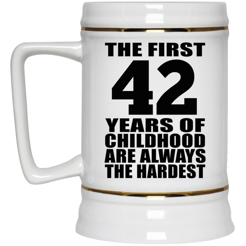 42nd Birthday First 42 Years of Childhood Are The Hardest - Beer Stein