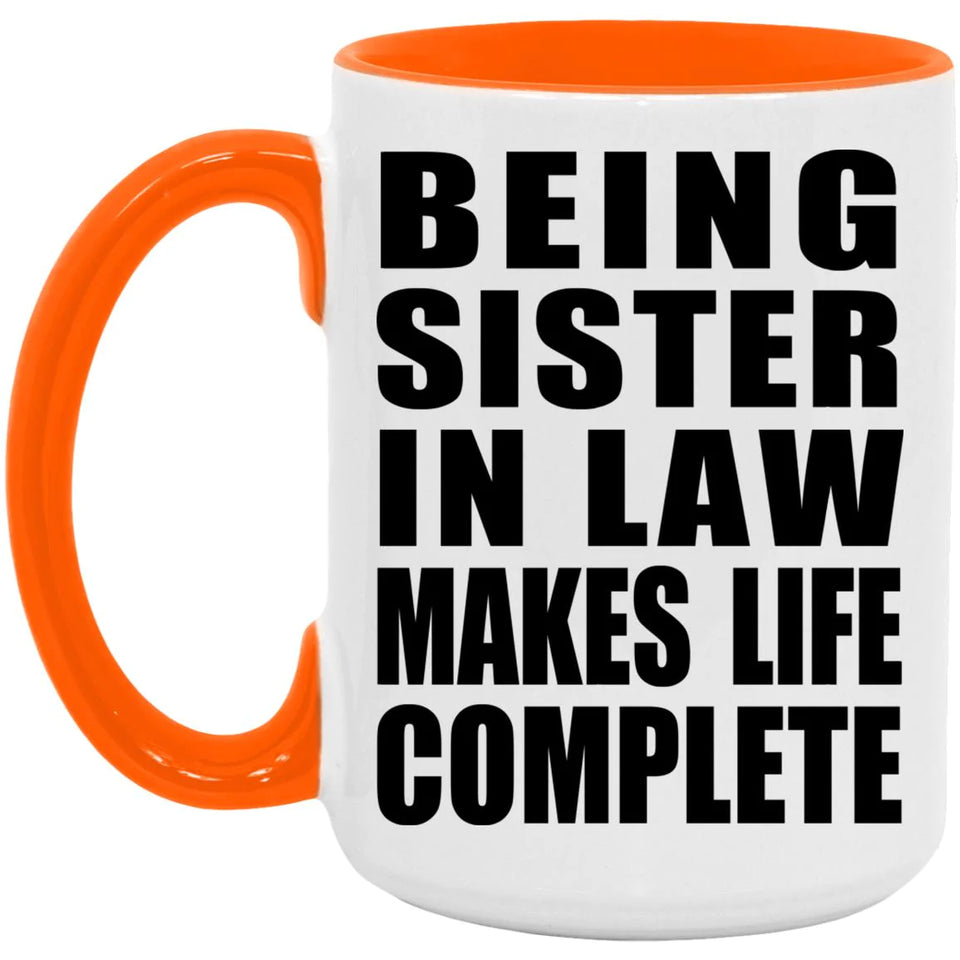 Being Sister In Law Makes Life Complete - 15oz Accent Mug Orange