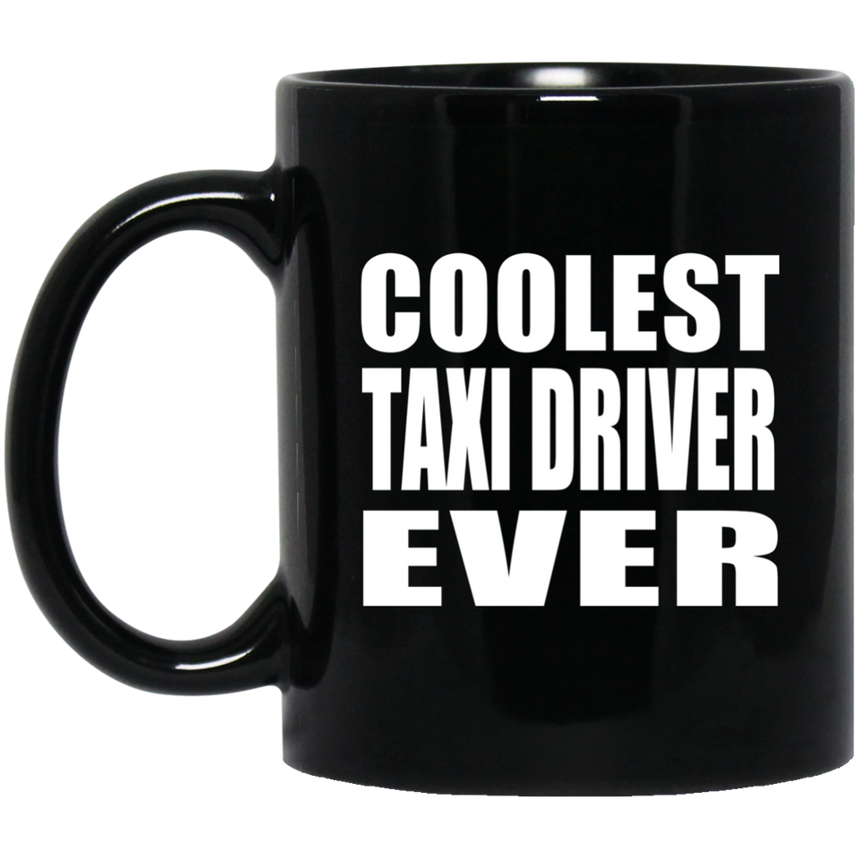 Coolest Taxi Driver Ever - 11 Oz Coffee Mug Black