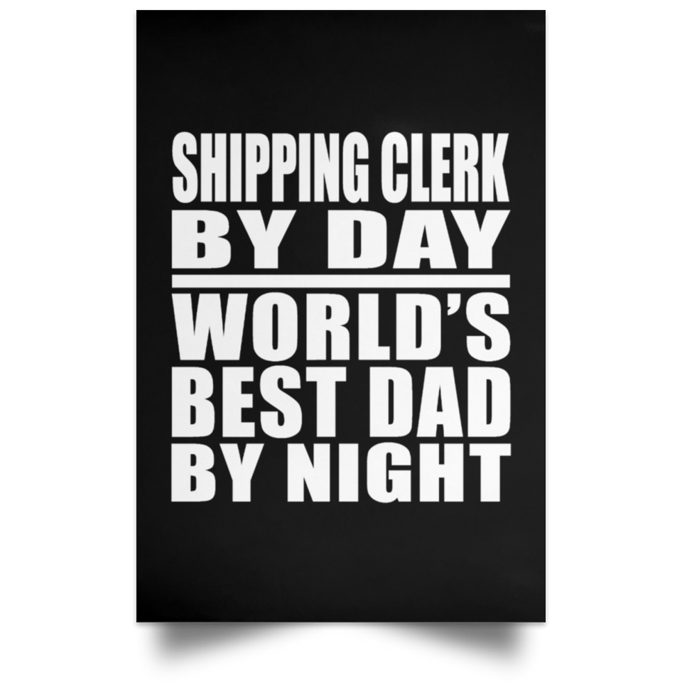 Shipping Clerk By Day World's Best Dad By Night - Poster Portrait