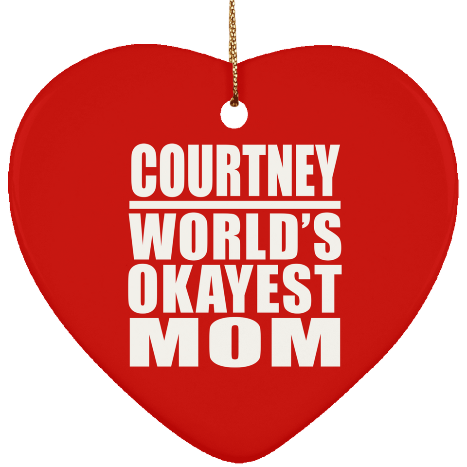 Courtney World's Okayest Mom - Heart Ornament