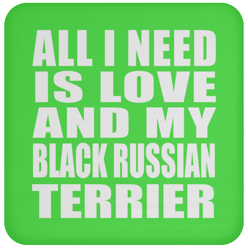 All I Need Is Love And My Black Russian Terrier - Drink Coaster