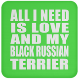 All I Need Is Love And My Black Russian Terrier - Drink Coaster