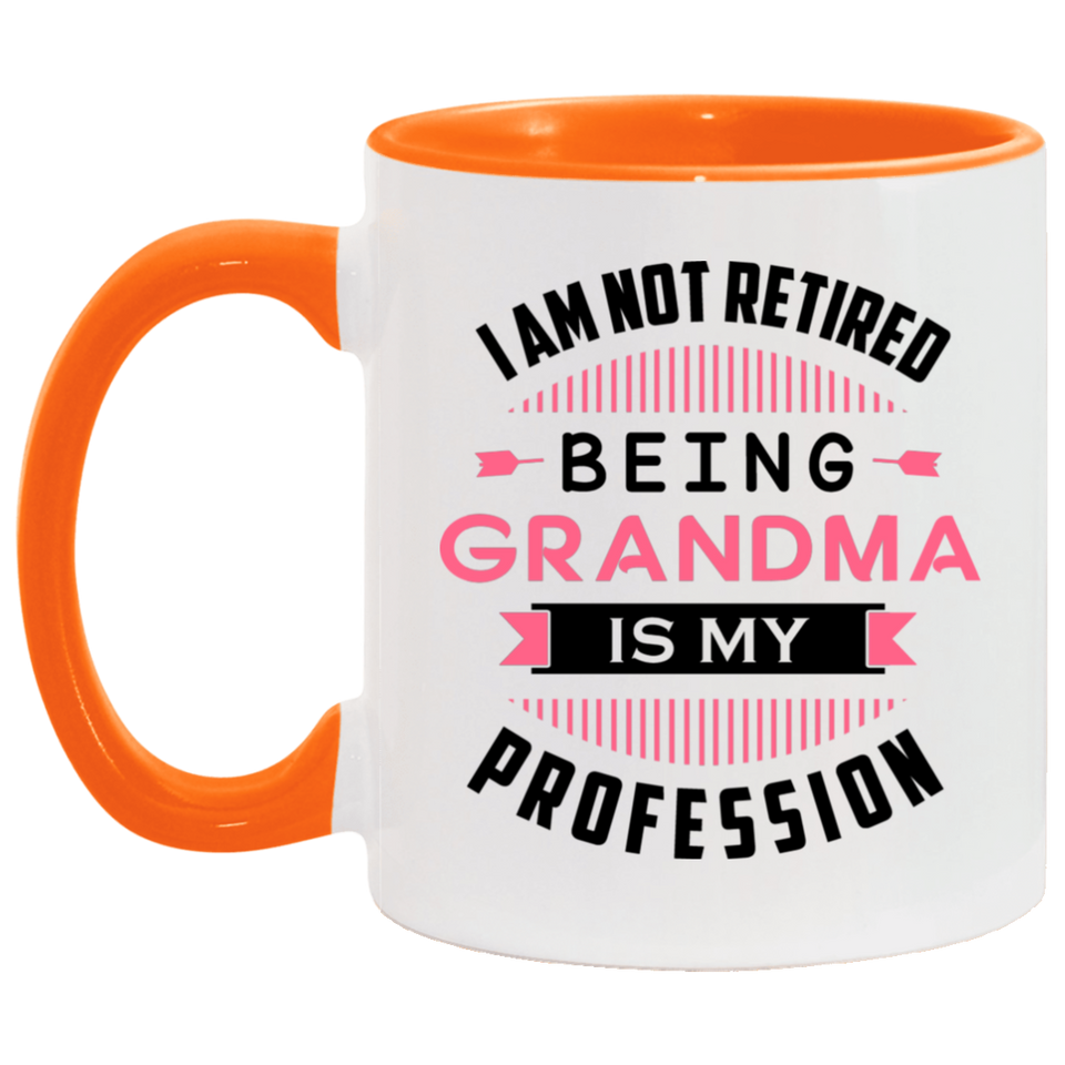 I Am Not Retired, Being Grandma Is My Profession - 11oz Accent Mug Orange
