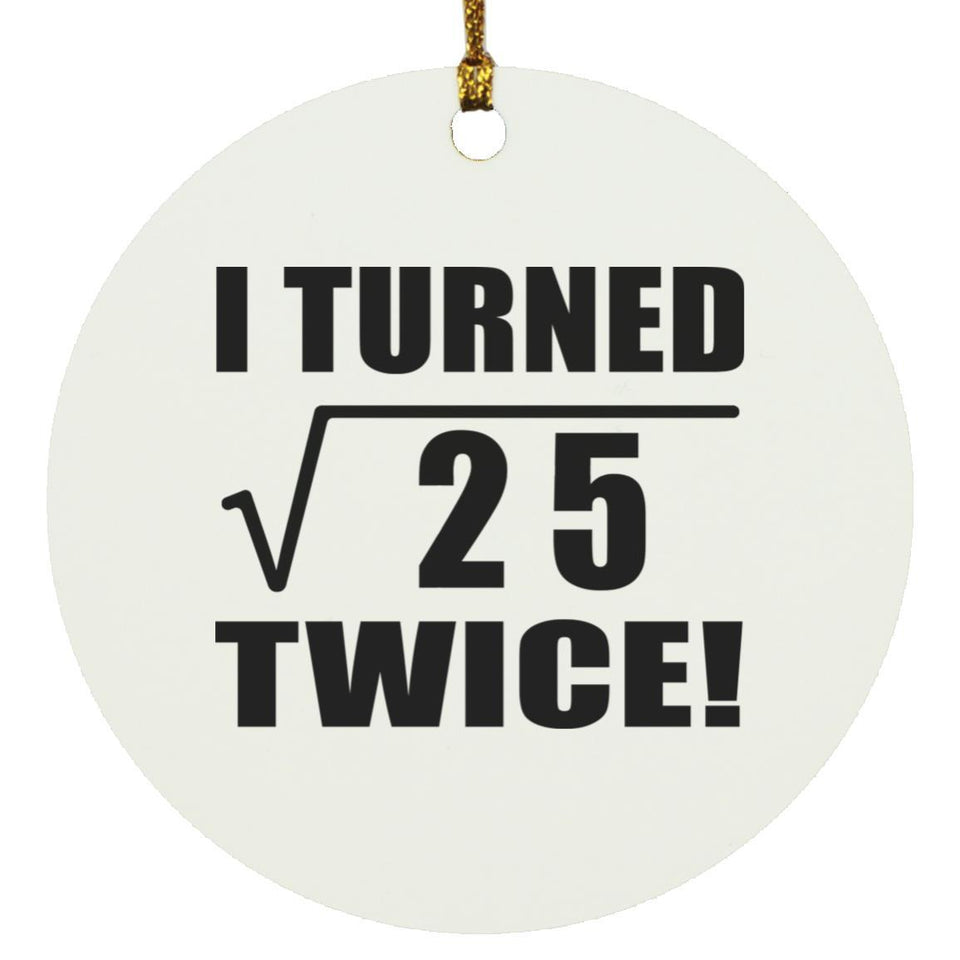 10th Birthday I Turned Square Root of 25 Twice - Circle Ornament